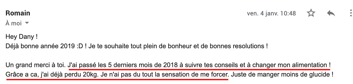 Témoignage de Romain : J'ai passé les 5 derniers mois de 2018 à suivre tes conseils et à changer mon alimentation grâce à ça j'ai déja perdu 20kg