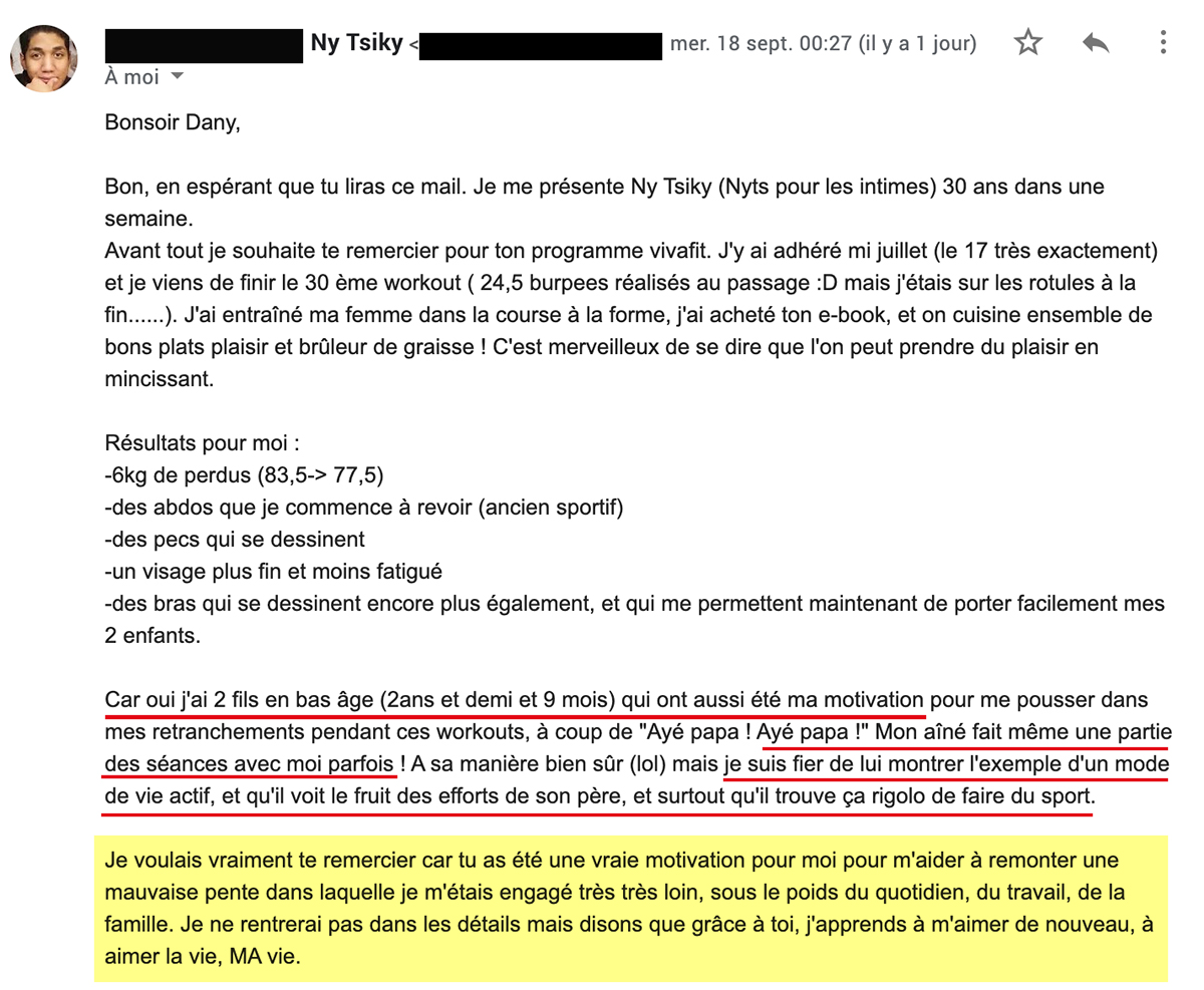 je suis fier de lui montrer l'exemple d'un mode de vie actif, et qu'il voit le fruit des efforts de son père, et surtout qu'il trouve ça rigolo de faire du sport. 