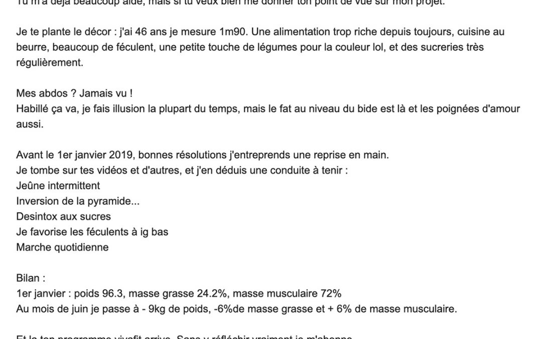 « 15 kg de perdu. Et 10 % de fat en moins, 10% de muscles en plus. »